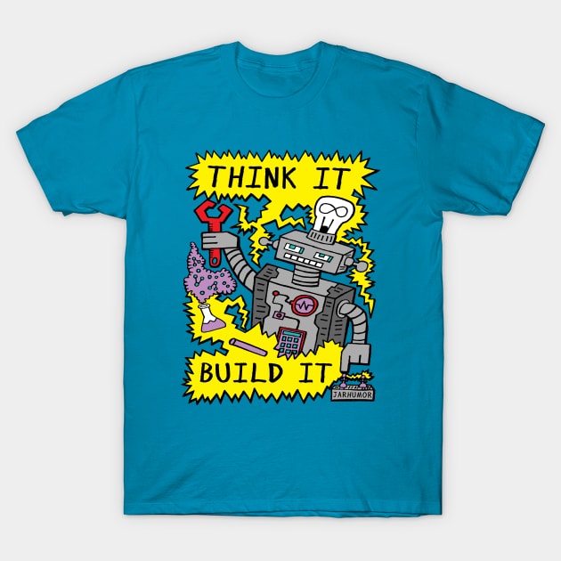 Think Build Robot T-Shirt by jarhumor